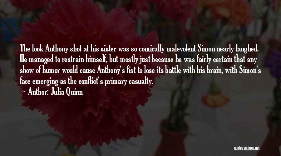Julia Quinn Quotes: The Look Anthony Shot At His Sister Was So Comically Malevolent Simon Nearly Laughed. He Managed To Restrain Himself, But
