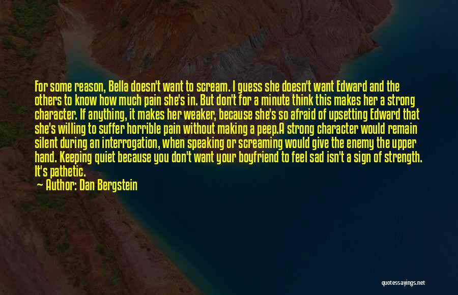 Dan Bergstein Quotes: For Some Reason, Bella Doesn't Want To Scream. I Guess She Doesn't Want Edward And The Others To Know How