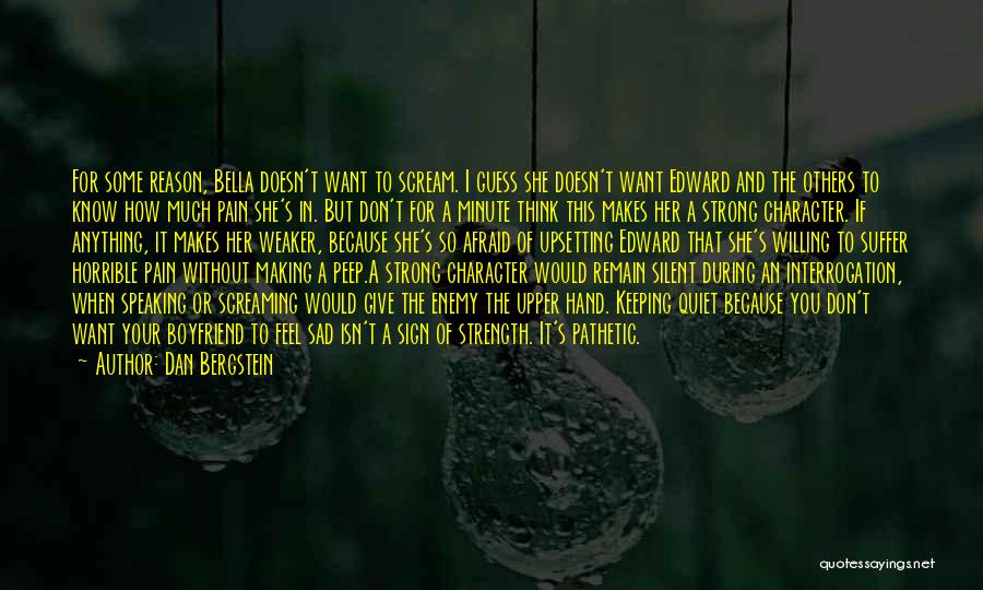 Dan Bergstein Quotes: For Some Reason, Bella Doesn't Want To Scream. I Guess She Doesn't Want Edward And The Others To Know How