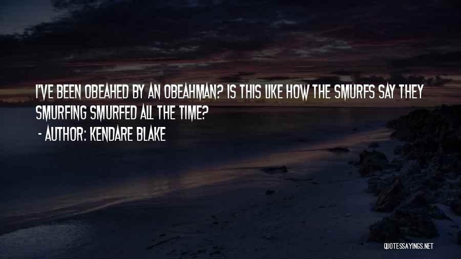 Kendare Blake Quotes: I've Been Obeahed By An Obeahman? Is This Like How The Smurfs Say They Smurfing Smurfed All The Time?