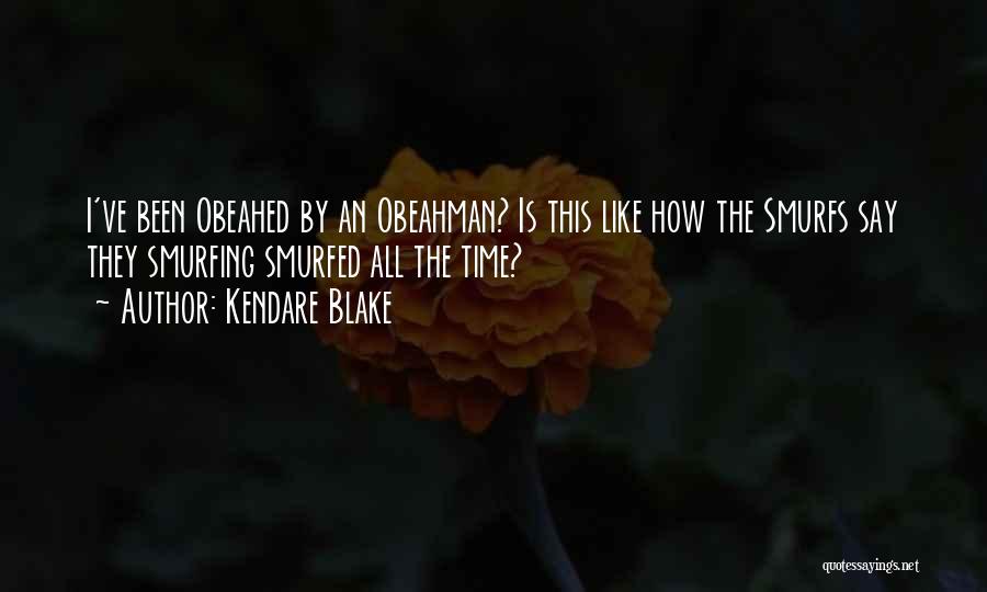 Kendare Blake Quotes: I've Been Obeahed By An Obeahman? Is This Like How The Smurfs Say They Smurfing Smurfed All The Time?