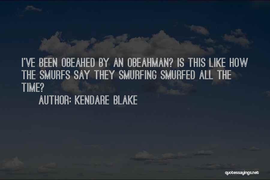 Kendare Blake Quotes: I've Been Obeahed By An Obeahman? Is This Like How The Smurfs Say They Smurfing Smurfed All The Time?