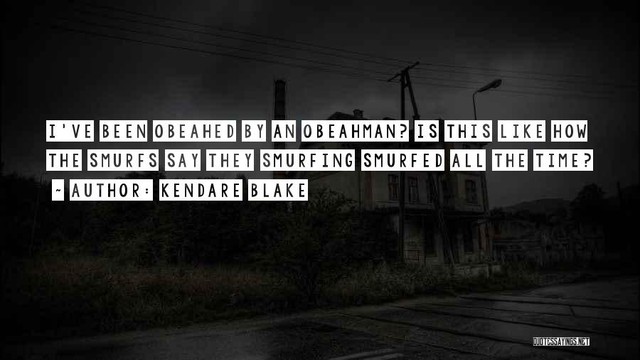 Kendare Blake Quotes: I've Been Obeahed By An Obeahman? Is This Like How The Smurfs Say They Smurfing Smurfed All The Time?