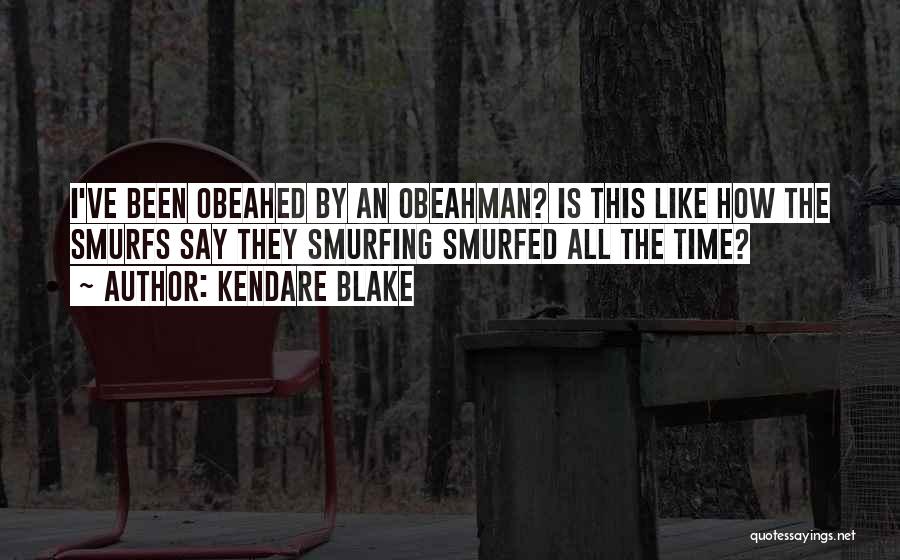 Kendare Blake Quotes: I've Been Obeahed By An Obeahman? Is This Like How The Smurfs Say They Smurfing Smurfed All The Time?
