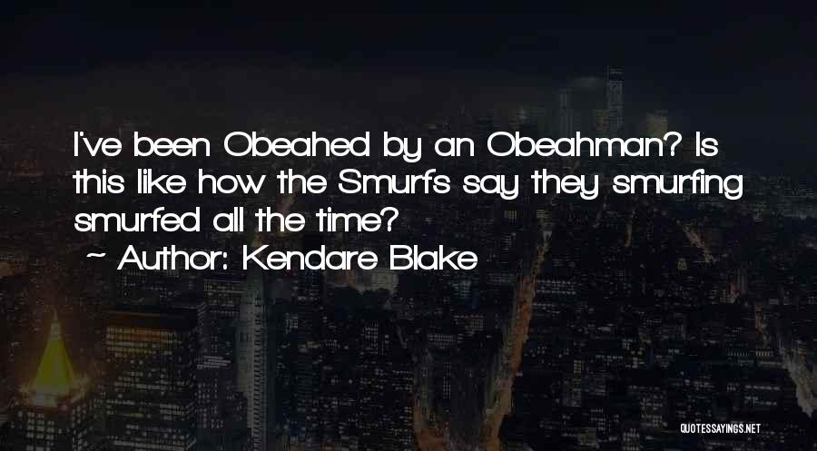 Kendare Blake Quotes: I've Been Obeahed By An Obeahman? Is This Like How The Smurfs Say They Smurfing Smurfed All The Time?