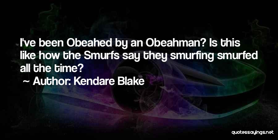 Kendare Blake Quotes: I've Been Obeahed By An Obeahman? Is This Like How The Smurfs Say They Smurfing Smurfed All The Time?