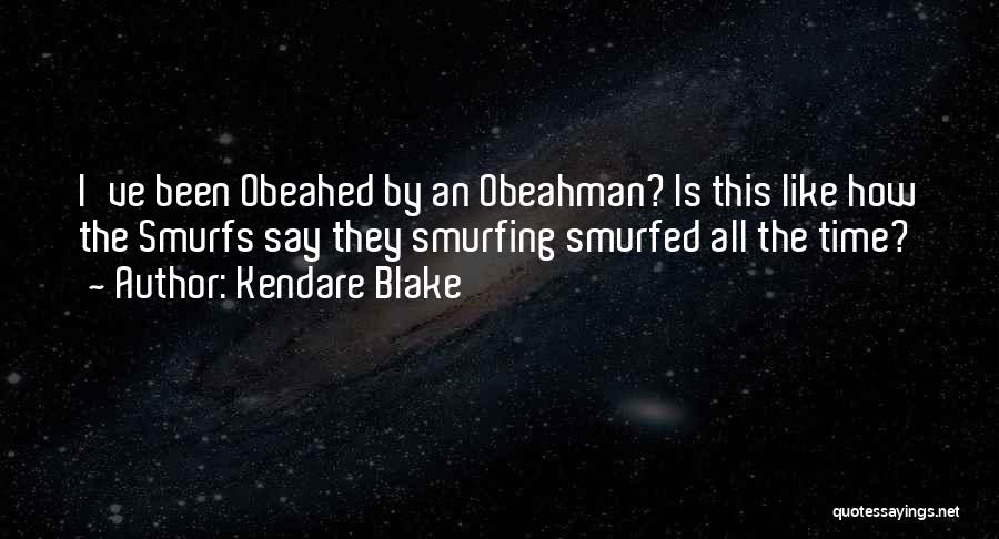 Kendare Blake Quotes: I've Been Obeahed By An Obeahman? Is This Like How The Smurfs Say They Smurfing Smurfed All The Time?