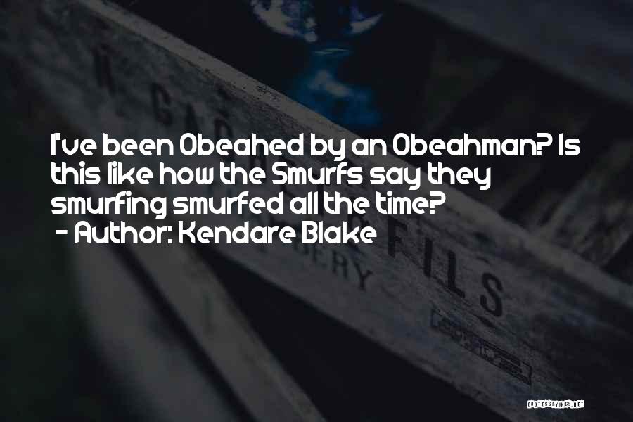 Kendare Blake Quotes: I've Been Obeahed By An Obeahman? Is This Like How The Smurfs Say They Smurfing Smurfed All The Time?