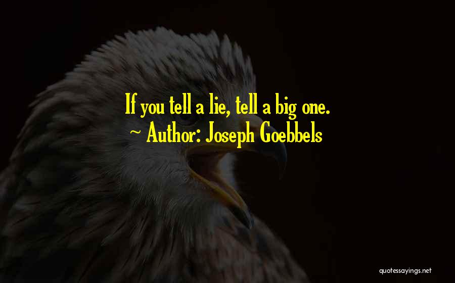 Joseph Goebbels Quotes: If You Tell A Lie, Tell A Big One.