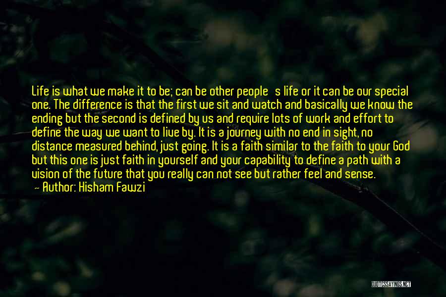 Hisham Fawzi Quotes: Life Is What We Make It To Be; Can Be Other People's Life Or It Can Be Our Special One.