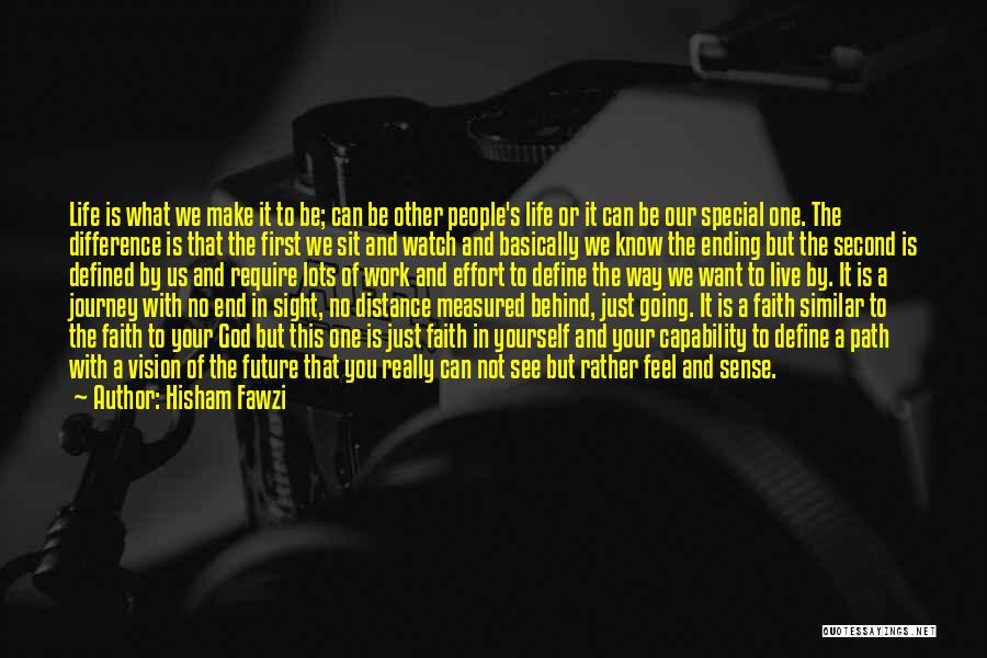 Hisham Fawzi Quotes: Life Is What We Make It To Be; Can Be Other People's Life Or It Can Be Our Special One.