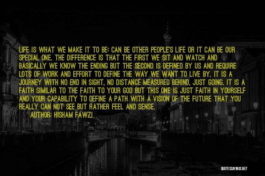 Hisham Fawzi Quotes: Life Is What We Make It To Be; Can Be Other People's Life Or It Can Be Our Special One.