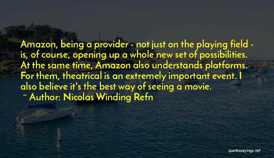 Nicolas Winding Refn Quotes: Amazon, Being A Provider - Not Just On The Playing Field - Is, Of Course, Opening Up A Whole New