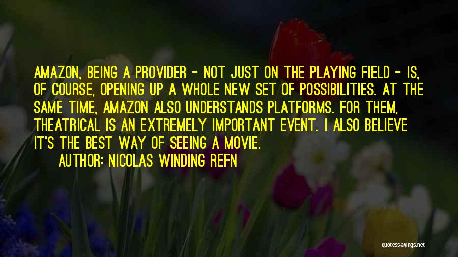 Nicolas Winding Refn Quotes: Amazon, Being A Provider - Not Just On The Playing Field - Is, Of Course, Opening Up A Whole New