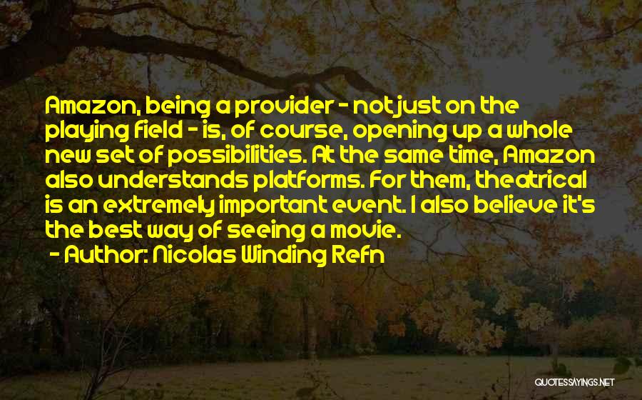 Nicolas Winding Refn Quotes: Amazon, Being A Provider - Not Just On The Playing Field - Is, Of Course, Opening Up A Whole New