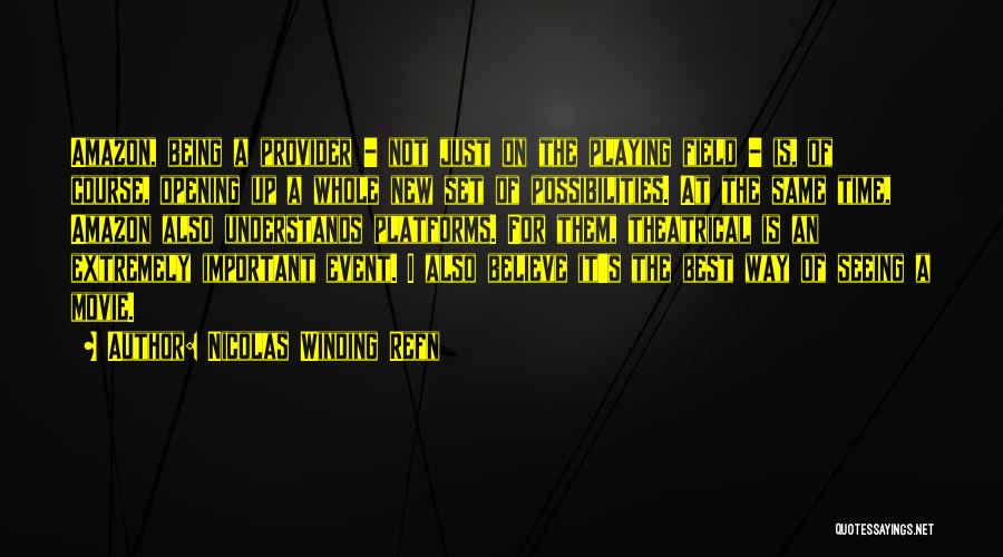 Nicolas Winding Refn Quotes: Amazon, Being A Provider - Not Just On The Playing Field - Is, Of Course, Opening Up A Whole New