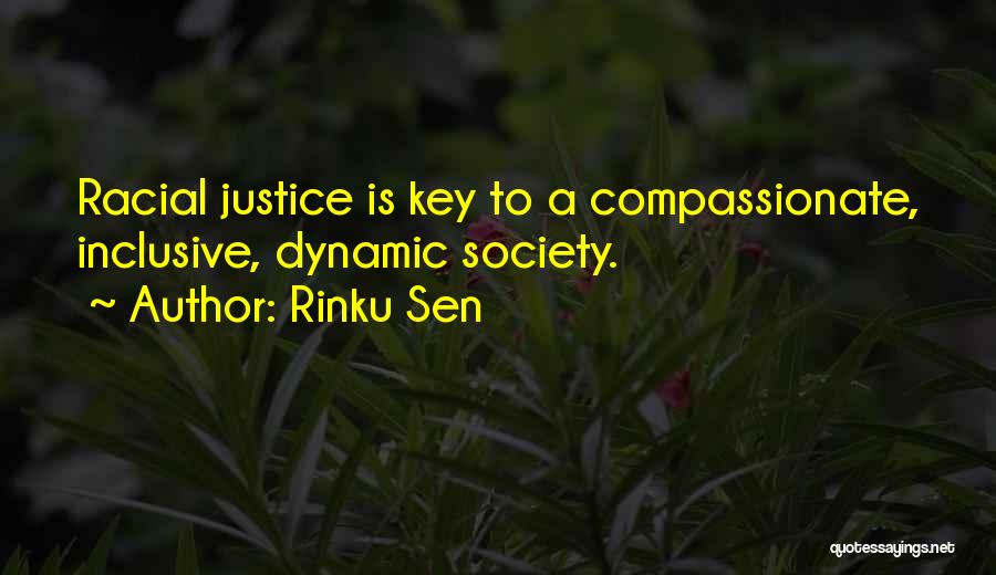 Rinku Sen Quotes: Racial Justice Is Key To A Compassionate, Inclusive, Dynamic Society.