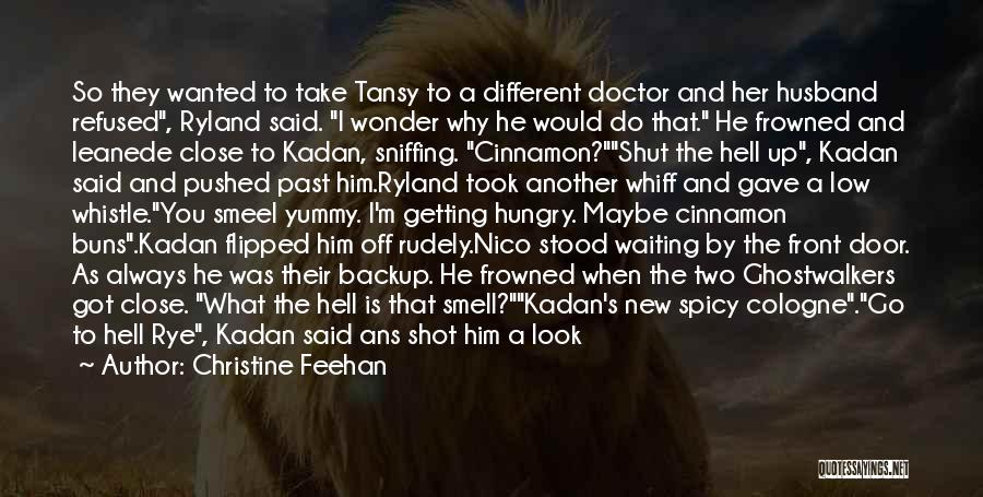 Christine Feehan Quotes: So They Wanted To Take Tansy To A Different Doctor And Her Husband Refused, Ryland Said. I Wonder Why He