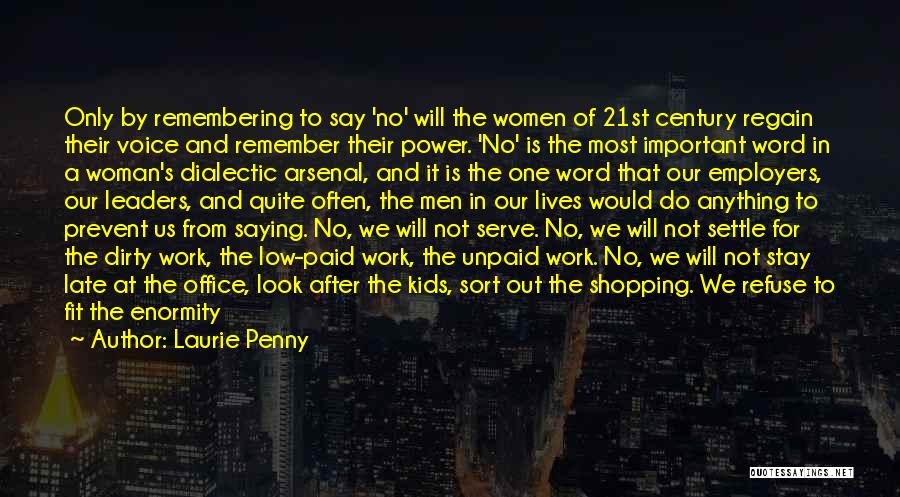 Laurie Penny Quotes: Only By Remembering To Say 'no' Will The Women Of 21st Century Regain Their Voice And Remember Their Power. 'no'