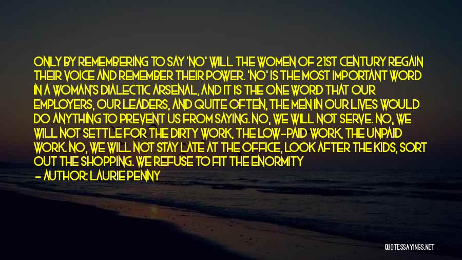 Laurie Penny Quotes: Only By Remembering To Say 'no' Will The Women Of 21st Century Regain Their Voice And Remember Their Power. 'no'