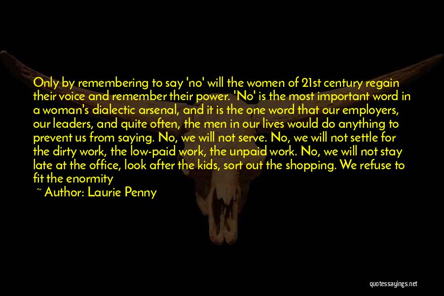 Laurie Penny Quotes: Only By Remembering To Say 'no' Will The Women Of 21st Century Regain Their Voice And Remember Their Power. 'no'