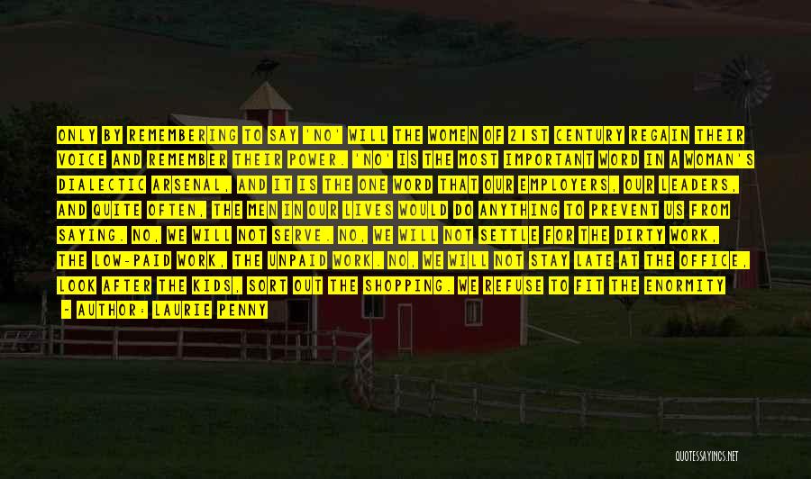 Laurie Penny Quotes: Only By Remembering To Say 'no' Will The Women Of 21st Century Regain Their Voice And Remember Their Power. 'no'