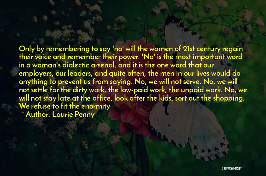 Laurie Penny Quotes: Only By Remembering To Say 'no' Will The Women Of 21st Century Regain Their Voice And Remember Their Power. 'no'