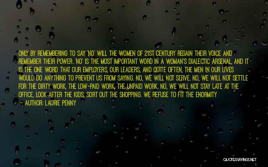 Laurie Penny Quotes: Only By Remembering To Say 'no' Will The Women Of 21st Century Regain Their Voice And Remember Their Power. 'no'