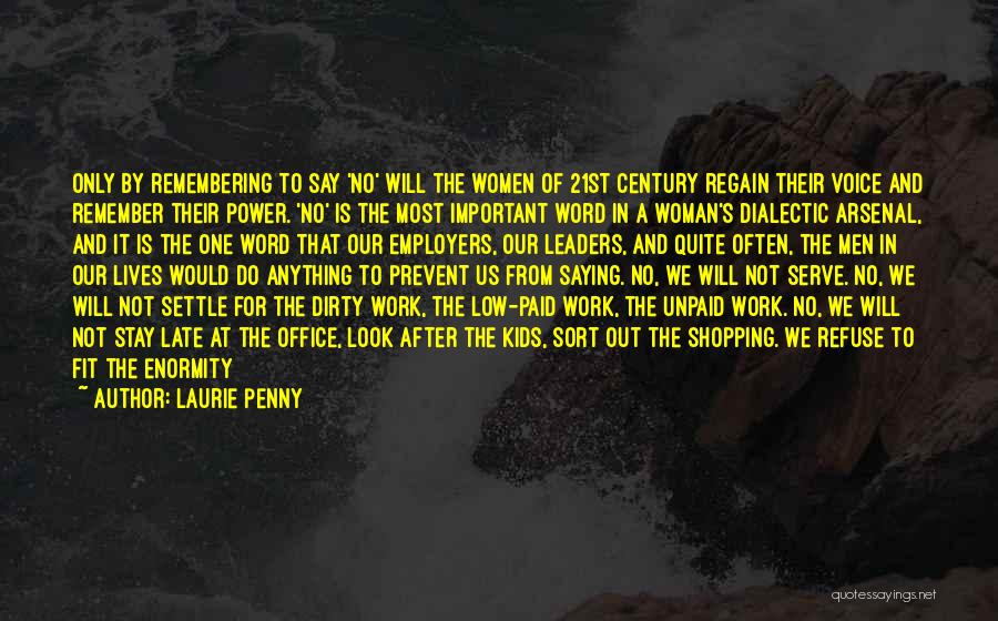 Laurie Penny Quotes: Only By Remembering To Say 'no' Will The Women Of 21st Century Regain Their Voice And Remember Their Power. 'no'