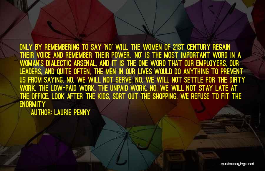 Laurie Penny Quotes: Only By Remembering To Say 'no' Will The Women Of 21st Century Regain Their Voice And Remember Their Power. 'no'