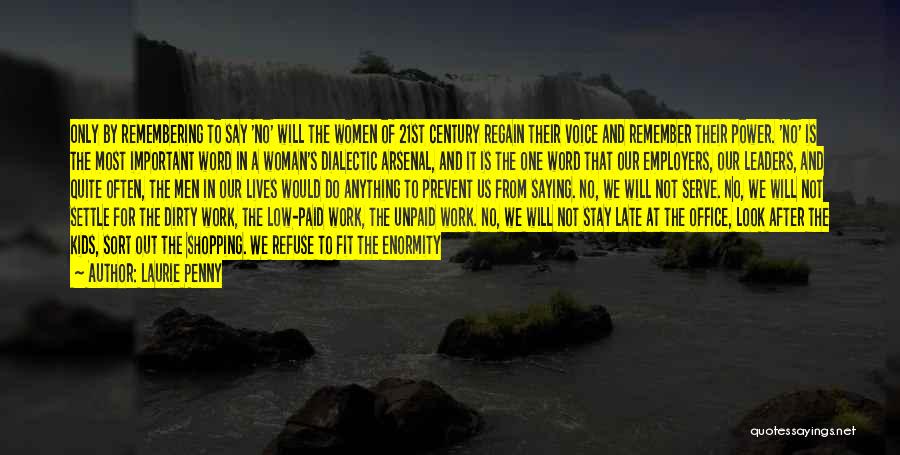 Laurie Penny Quotes: Only By Remembering To Say 'no' Will The Women Of 21st Century Regain Their Voice And Remember Their Power. 'no'