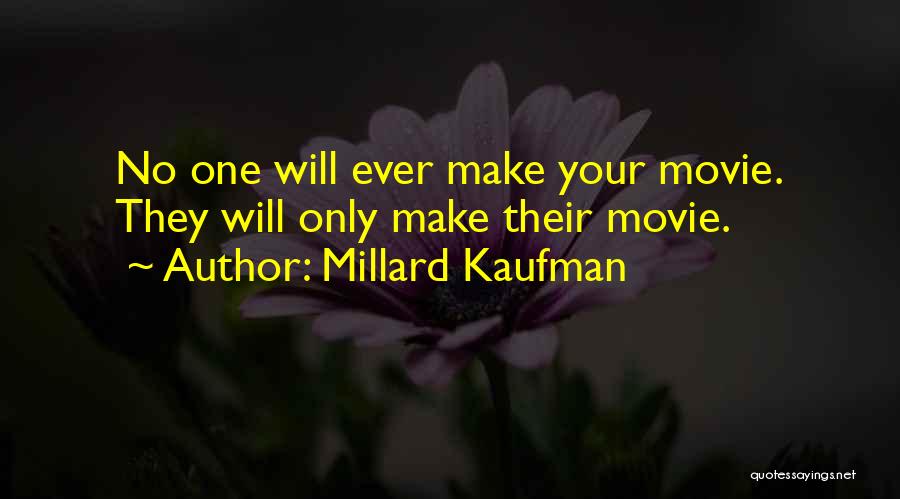 Millard Kaufman Quotes: No One Will Ever Make Your Movie. They Will Only Make Their Movie.