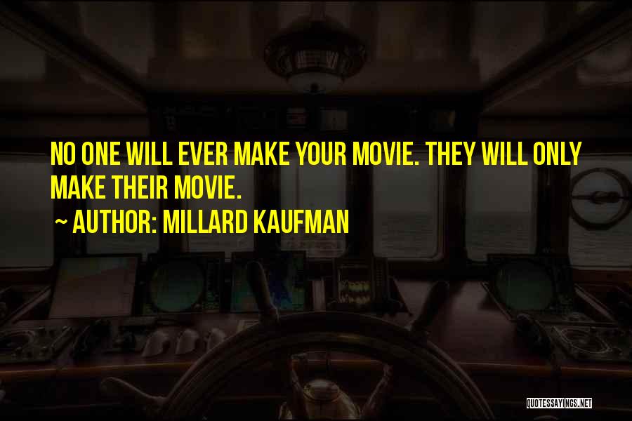 Millard Kaufman Quotes: No One Will Ever Make Your Movie. They Will Only Make Their Movie.