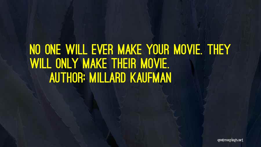 Millard Kaufman Quotes: No One Will Ever Make Your Movie. They Will Only Make Their Movie.
