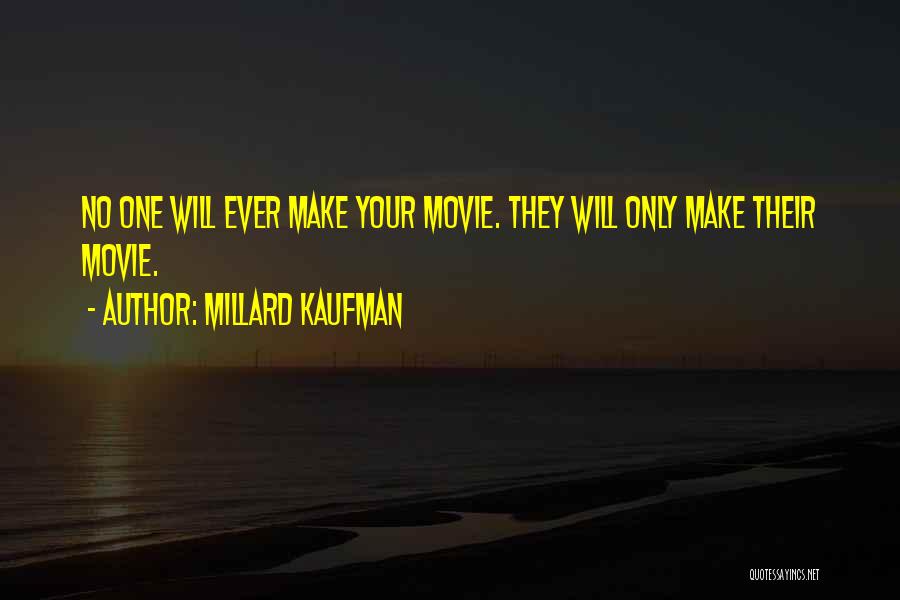 Millard Kaufman Quotes: No One Will Ever Make Your Movie. They Will Only Make Their Movie.