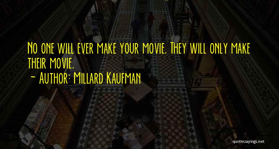 Millard Kaufman Quotes: No One Will Ever Make Your Movie. They Will Only Make Their Movie.