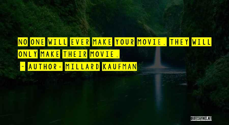 Millard Kaufman Quotes: No One Will Ever Make Your Movie. They Will Only Make Their Movie.