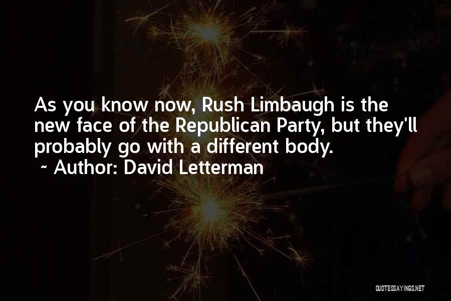 David Letterman Quotes: As You Know Now, Rush Limbaugh Is The New Face Of The Republican Party, But They'll Probably Go With A
