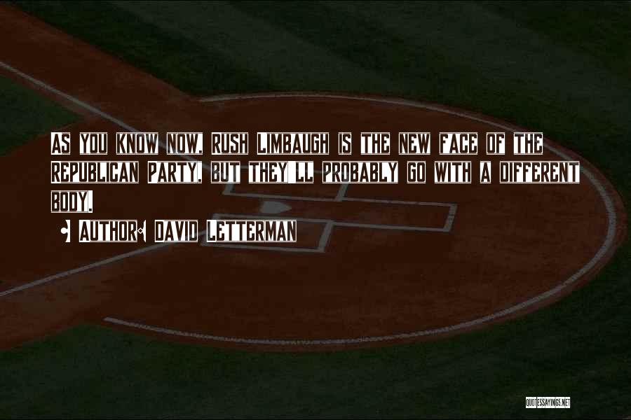 David Letterman Quotes: As You Know Now, Rush Limbaugh Is The New Face Of The Republican Party, But They'll Probably Go With A