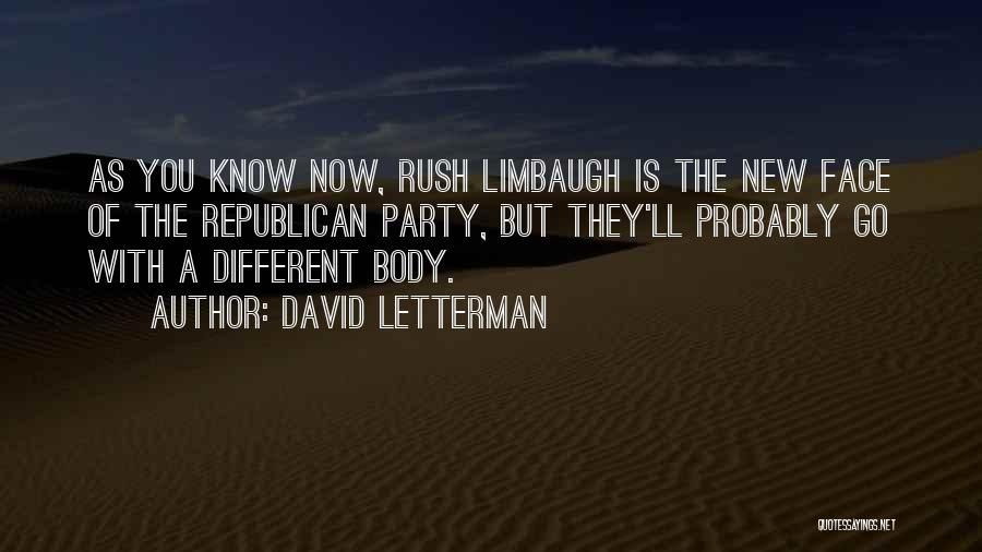 David Letterman Quotes: As You Know Now, Rush Limbaugh Is The New Face Of The Republican Party, But They'll Probably Go With A