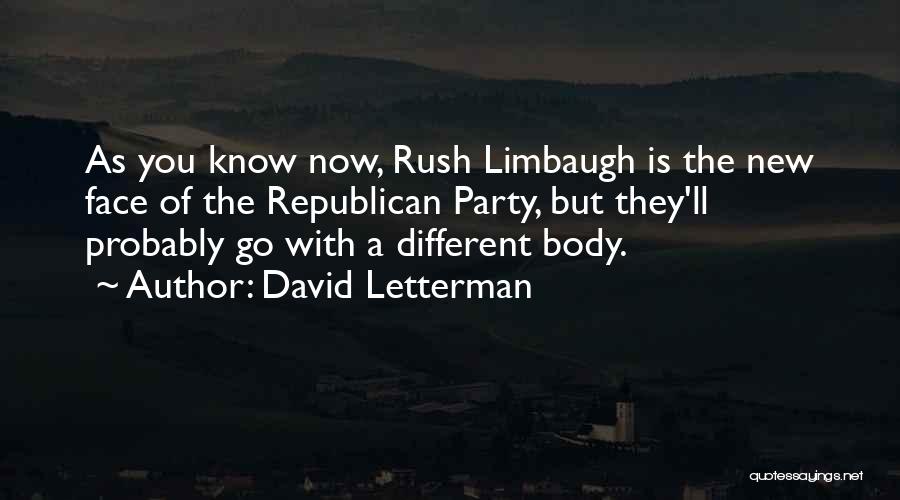 David Letterman Quotes: As You Know Now, Rush Limbaugh Is The New Face Of The Republican Party, But They'll Probably Go With A