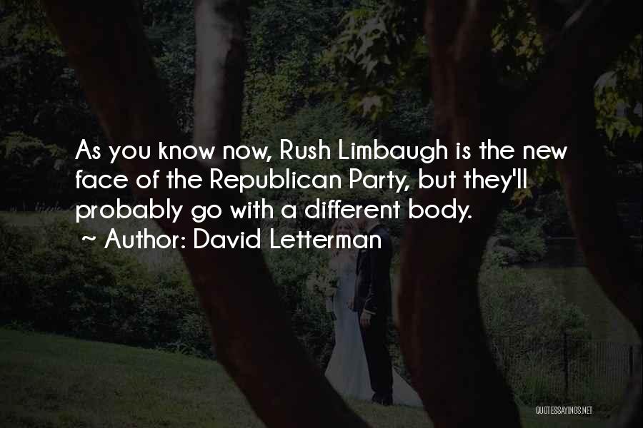 David Letterman Quotes: As You Know Now, Rush Limbaugh Is The New Face Of The Republican Party, But They'll Probably Go With A