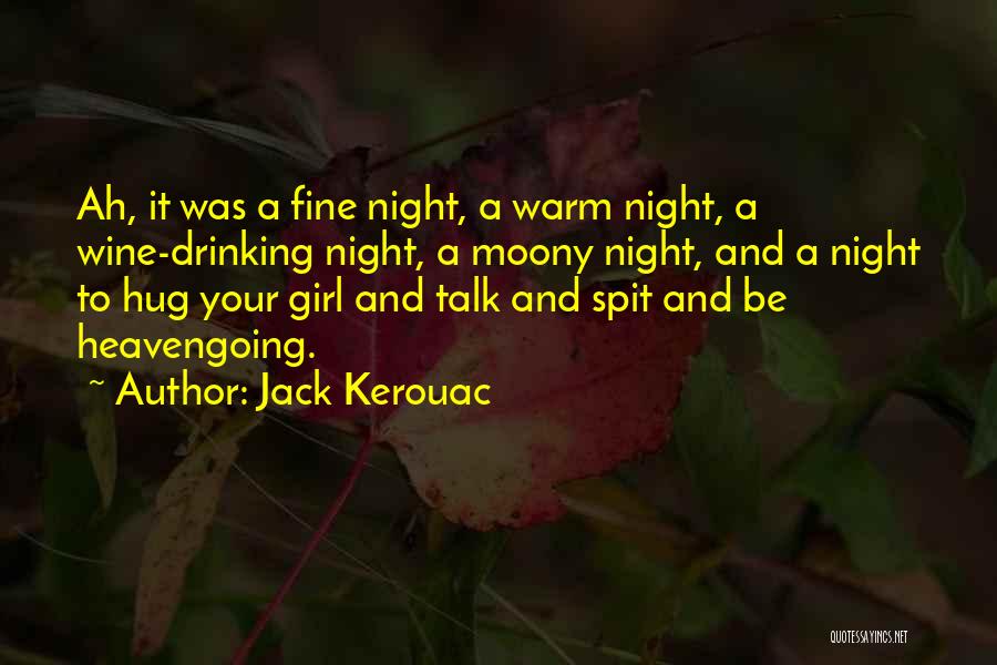 Jack Kerouac Quotes: Ah, It Was A Fine Night, A Warm Night, A Wine-drinking Night, A Moony Night, And A Night To Hug