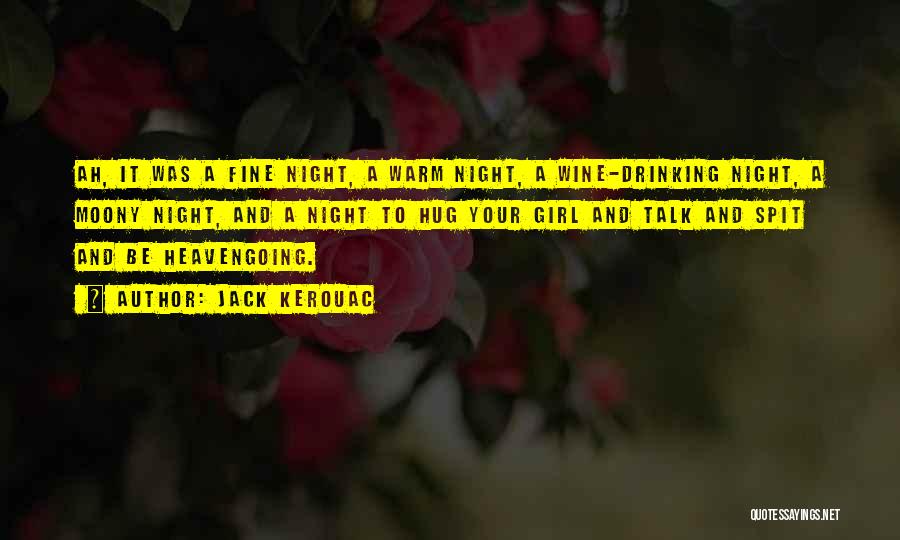 Jack Kerouac Quotes: Ah, It Was A Fine Night, A Warm Night, A Wine-drinking Night, A Moony Night, And A Night To Hug