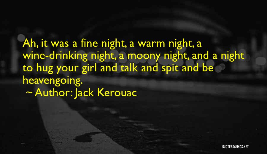 Jack Kerouac Quotes: Ah, It Was A Fine Night, A Warm Night, A Wine-drinking Night, A Moony Night, And A Night To Hug
