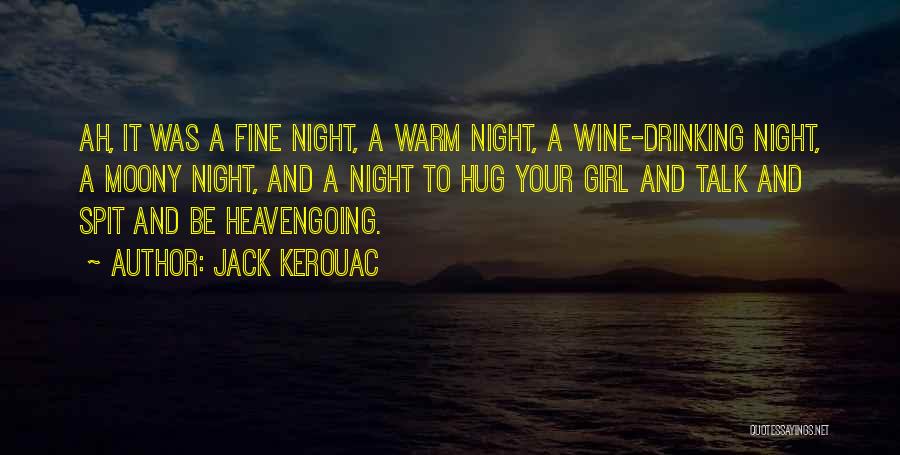 Jack Kerouac Quotes: Ah, It Was A Fine Night, A Warm Night, A Wine-drinking Night, A Moony Night, And A Night To Hug