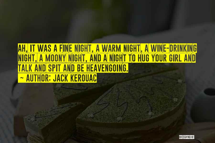 Jack Kerouac Quotes: Ah, It Was A Fine Night, A Warm Night, A Wine-drinking Night, A Moony Night, And A Night To Hug