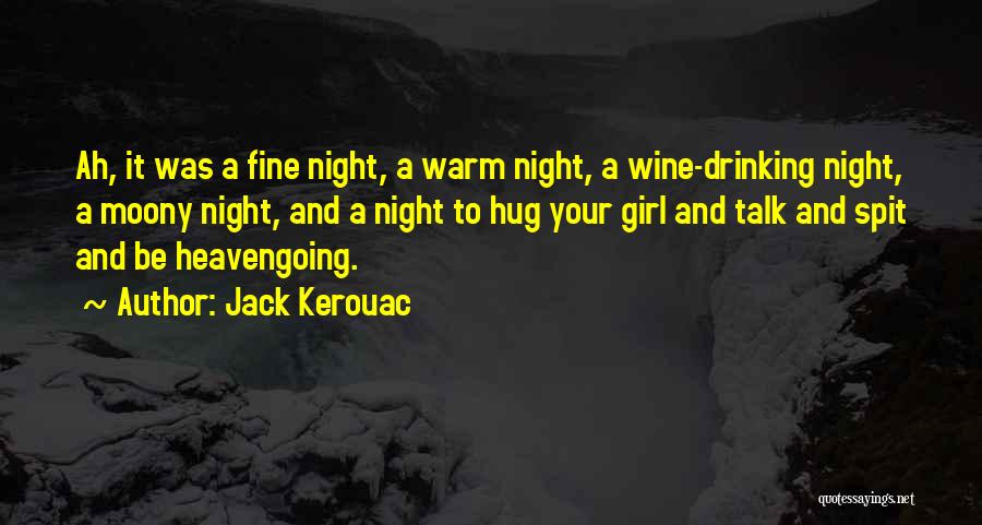 Jack Kerouac Quotes: Ah, It Was A Fine Night, A Warm Night, A Wine-drinking Night, A Moony Night, And A Night To Hug