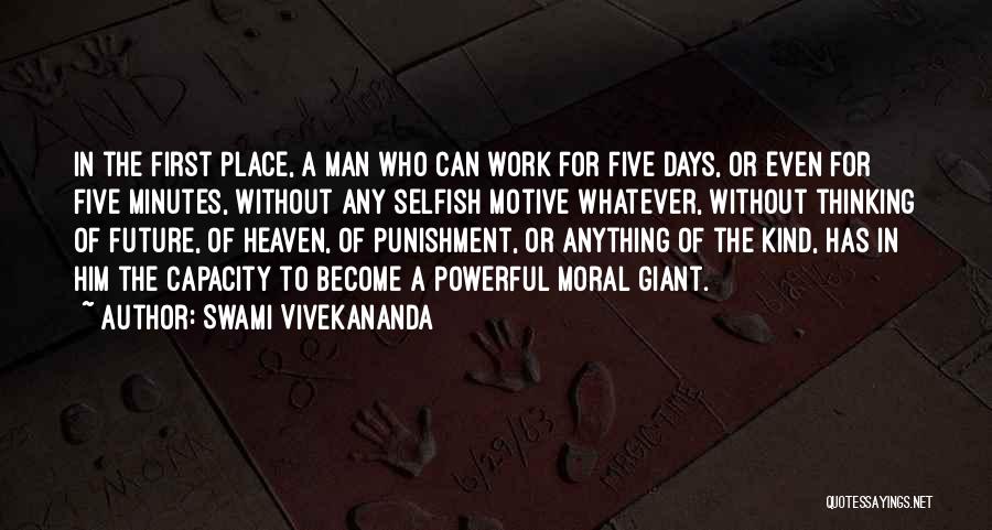 Swami Vivekananda Quotes: In The First Place, A Man Who Can Work For Five Days, Or Even For Five Minutes, Without Any Selfish