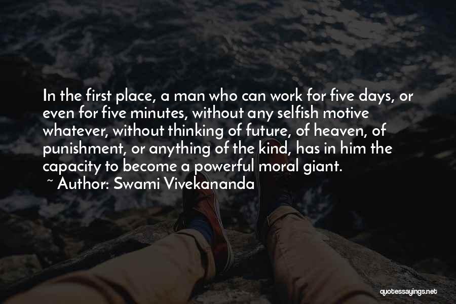 Swami Vivekananda Quotes: In The First Place, A Man Who Can Work For Five Days, Or Even For Five Minutes, Without Any Selfish